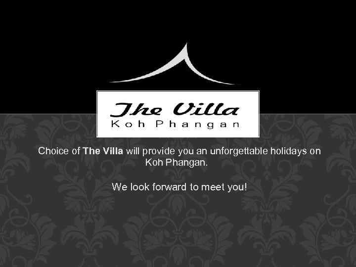 Choice of The Villa will provide you an unforgettable holidays on Koh Phangan. We