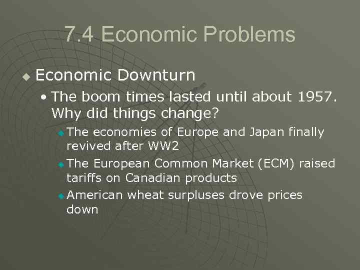 7. 4 Economic Problems u Economic Downturn • The boom times lasted until about
