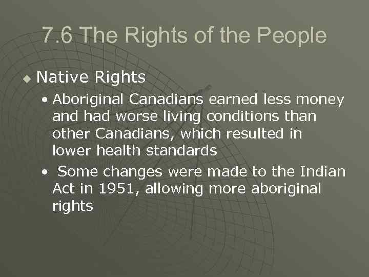 7. 6 The Rights of the People u Native Rights • Aboriginal Canadians earned