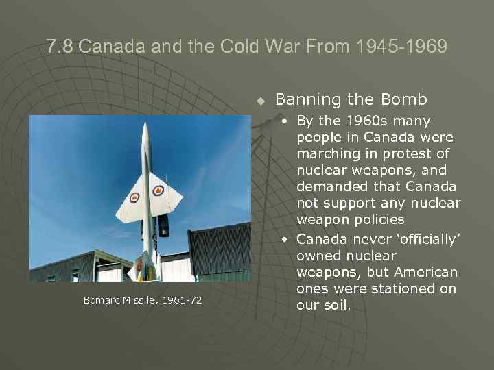 7. 8 Canada and the Cold War From 1945 -1969 u Bomarc Missile, 1961