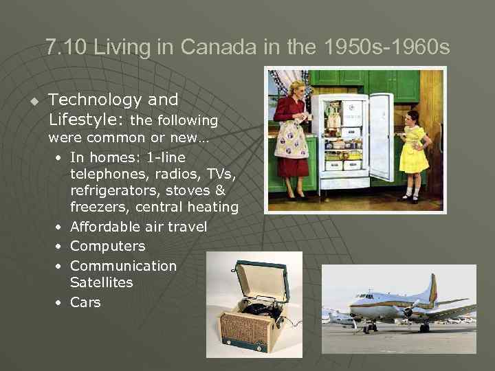 7. 10 Living in Canada in the 1950 s-1960 s u Technology and Lifestyle: