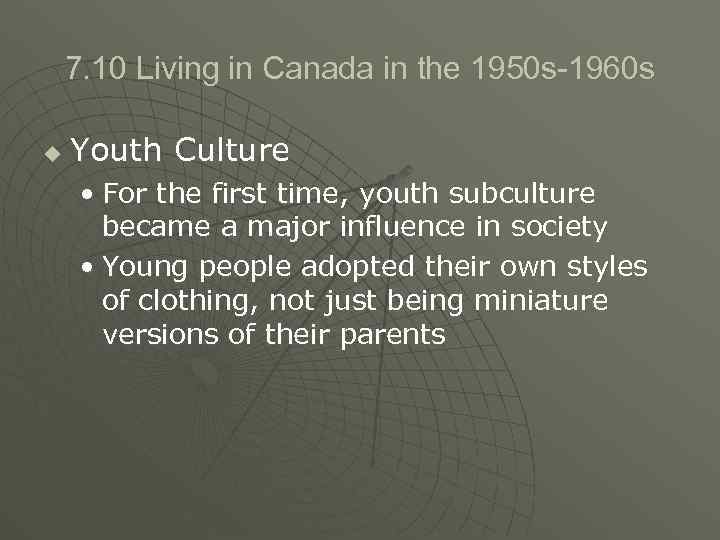 7. 10 Living in Canada in the 1950 s-1960 s u Youth Culture •
