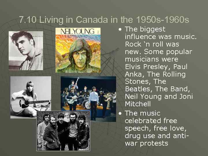 7. 10 Living in Canada in the 1950 s-1960 s • The biggest influence