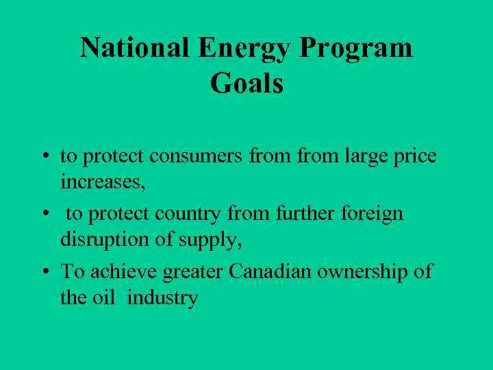 National Energy Program Goals • to protect consumers from large price increases, • to