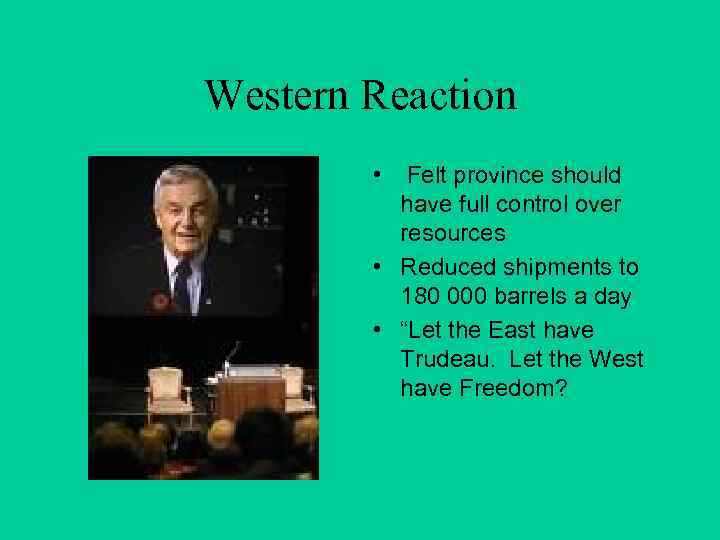 Western Reaction • Felt province should have full control over resources • Reduced shipments