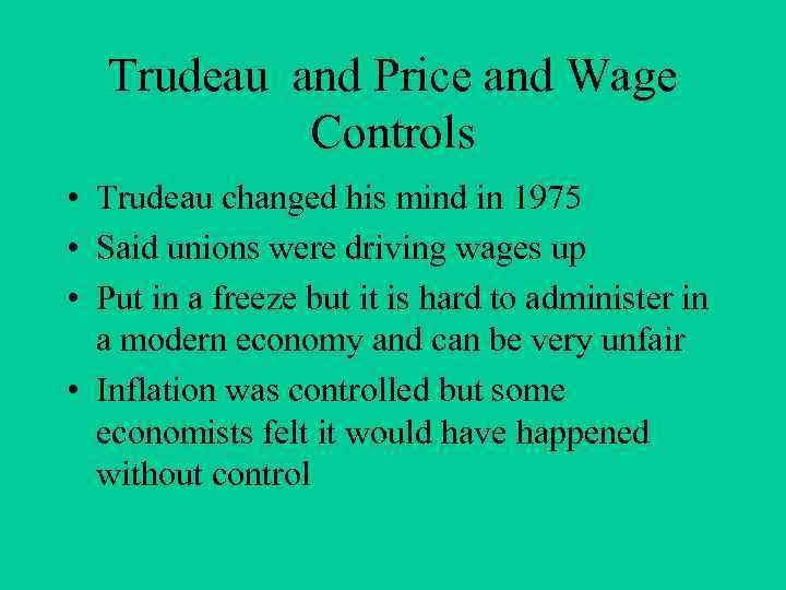 Trudeau and Price and Wage Controls • Trudeau changed his mind in 1975 •