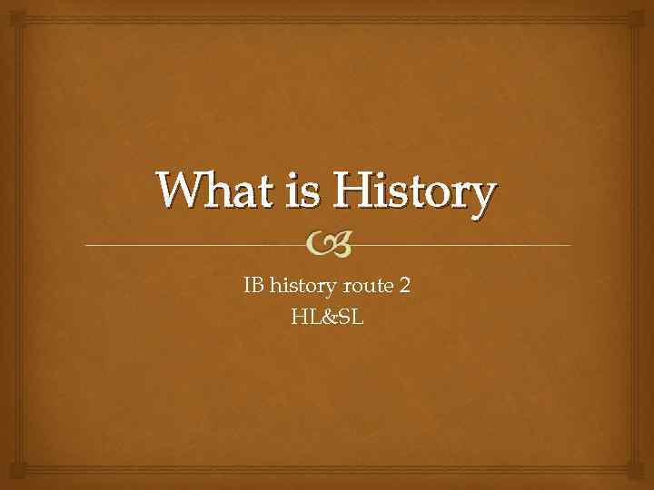What is History IB history route 2 HL&SL 