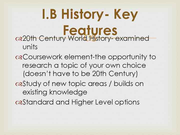 I. B History- Key Featuresexamined 20 th Century World History units Coursework element-the opportunity