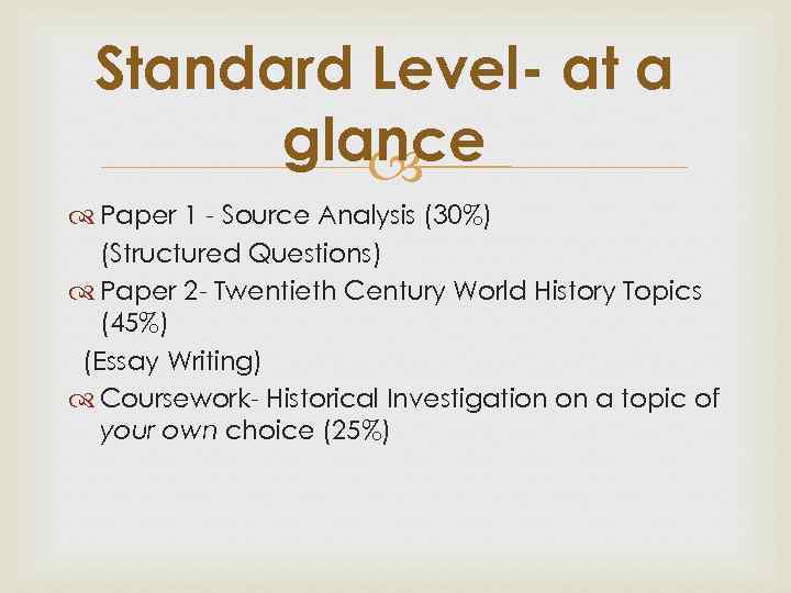 Standard Level- at a glance Paper 1 - Source Analysis (30%) (Structured Questions) Paper