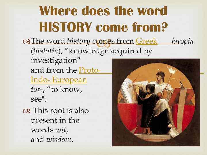 Where does the word HISTORY come from? The word history comes from Greek (historia),