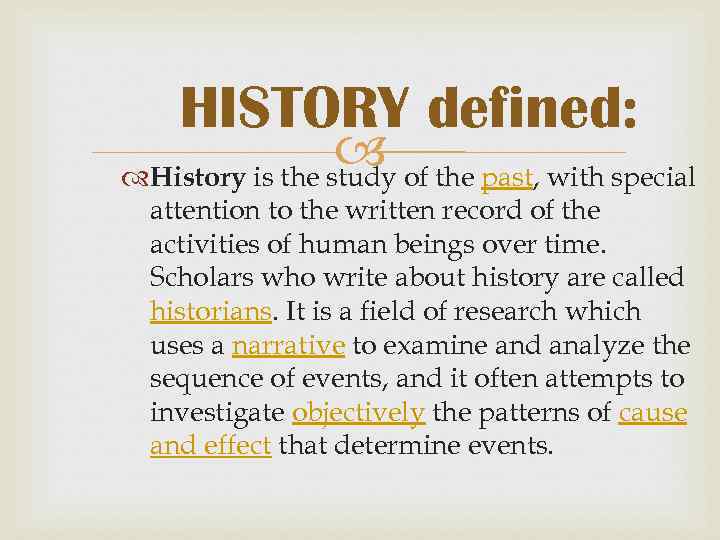 HISTORY defined: of the past, with special History is the study attention to the