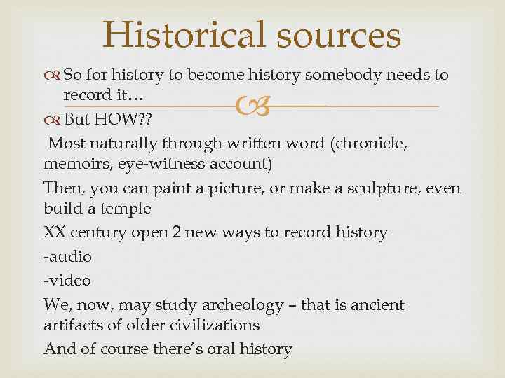 Historical sources So for history to become history somebody needs to record it… But