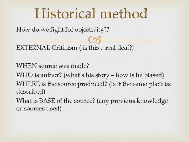 Historical method How do we fight for objectivity? ? a real deal? ) EXTERNAL