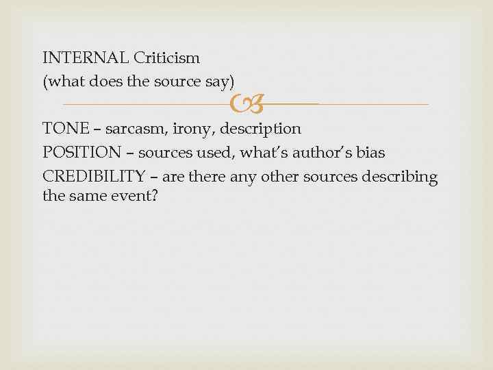 INTERNAL Criticism (what does the source say) TONE – sarcasm, irony, description POSITION –
