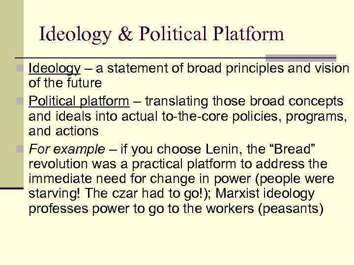 Ideology & Political Platform n Ideology – a statement of broad principles and vision