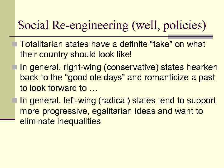 Social Re-engineering (well, policies) n Totalitarian states have a definite “take” on what their