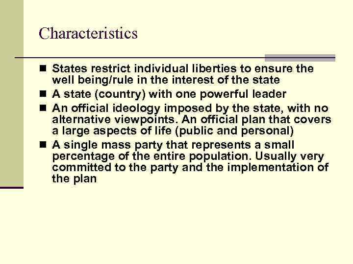 Characteristics n States restrict individual liberties to ensure the well being/rule in the interest