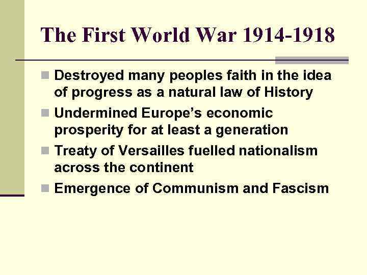 The First World War 1914 -1918 n Destroyed many peoples faith in the idea