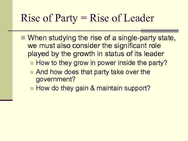 Rise of Party = Rise of Leader n When studying the rise of a