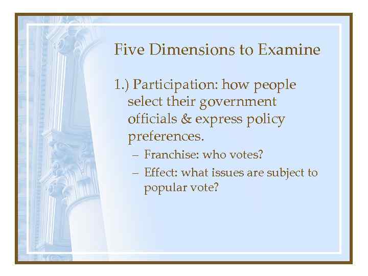Five Dimensions to Examine 1. ) Participation: how people select their government officials &