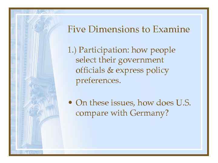 Five Dimensions to Examine 1. ) Participation: how people select their government officials &