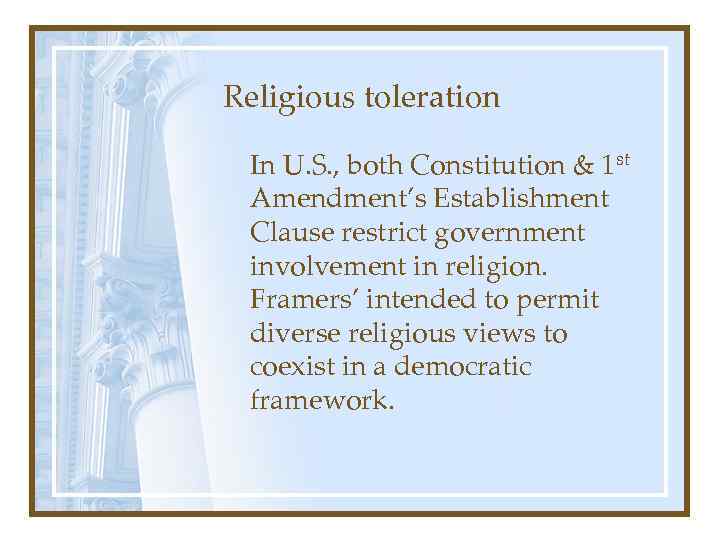 Religious toleration In U. S. , both Constitution & 1 st Amendment’s Establishment Clause