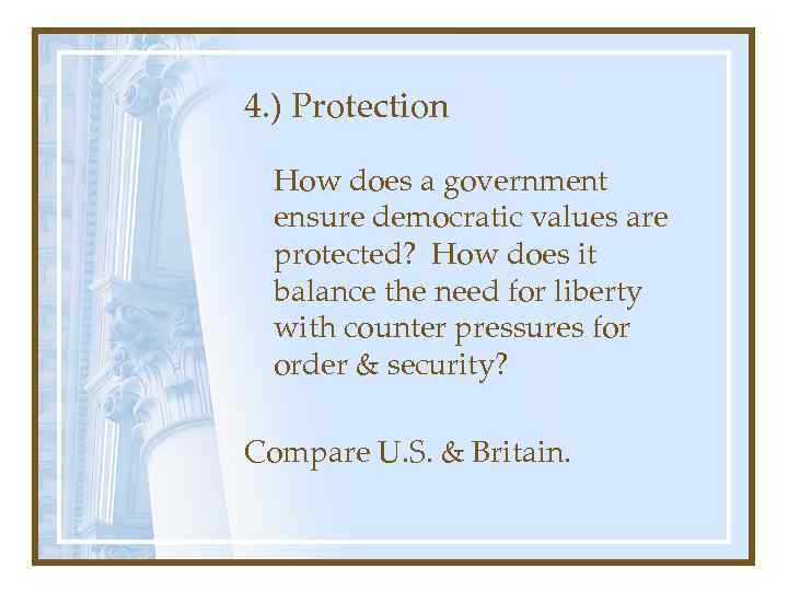 4. ) Protection How does a government ensure democratic values are protected? How does