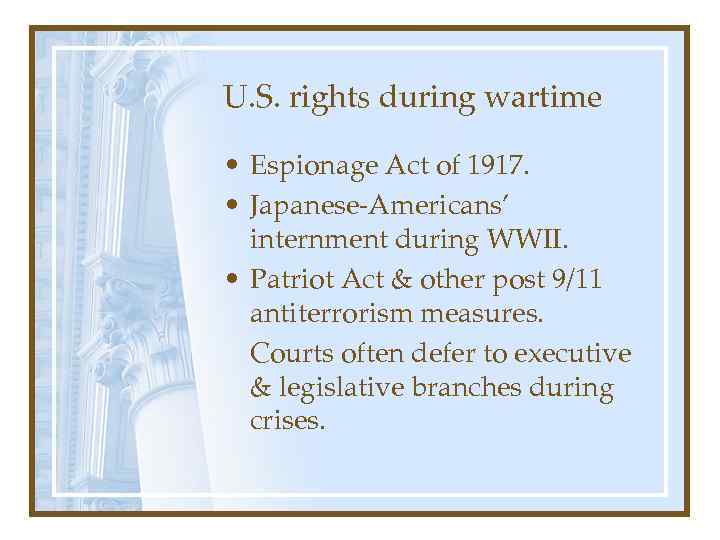 U. S. rights during wartime • Espionage Act of 1917. • Japanese-Americans’ internment during