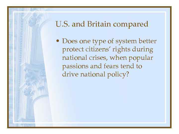 U. S. and Britain compared • Does one type of system better protect citizens’