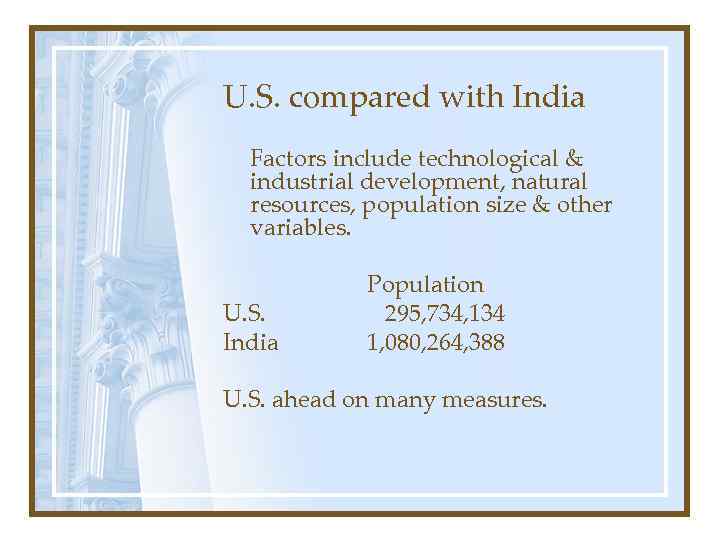 U. S. compared with India Factors include technological & industrial development, natural resources, population