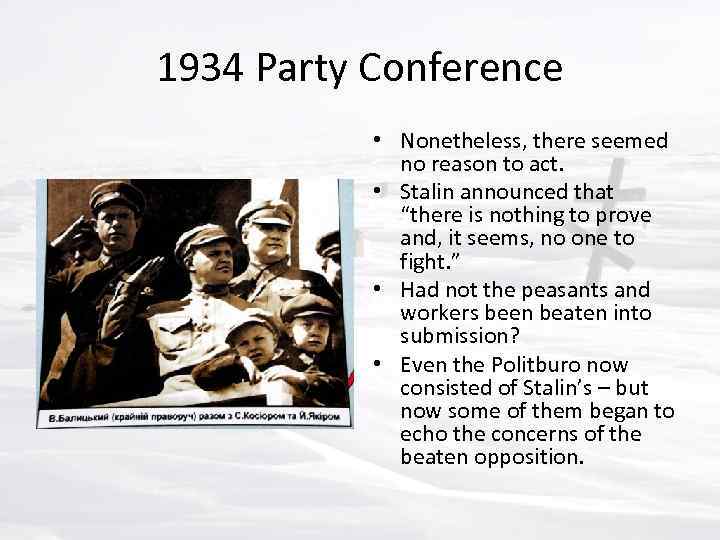 1934 Party Conference • Nonetheless, there seemed no reason to act. • Stalin announced