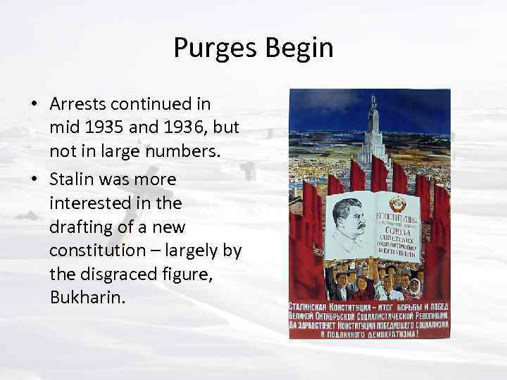 Purges Begin • Arrests continued in mid 1935 and 1936, but not in large