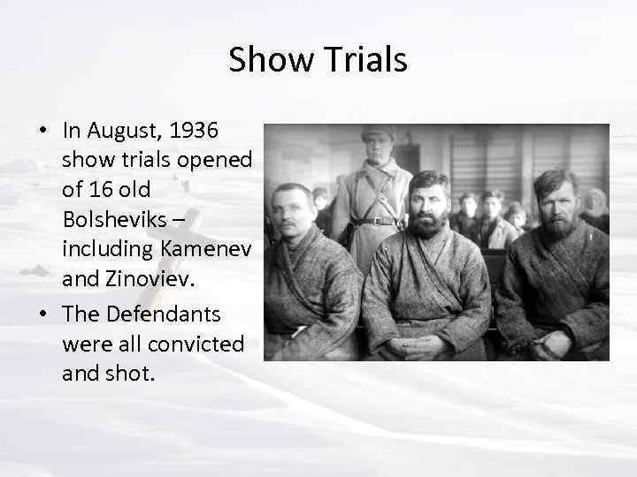 Show Trials • In August, 1936 show trials opened of 16 old Bolsheviks –
