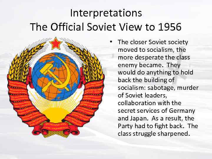 Interpretations The Official Soviet View to 1956 • The closer Soviet society moved to