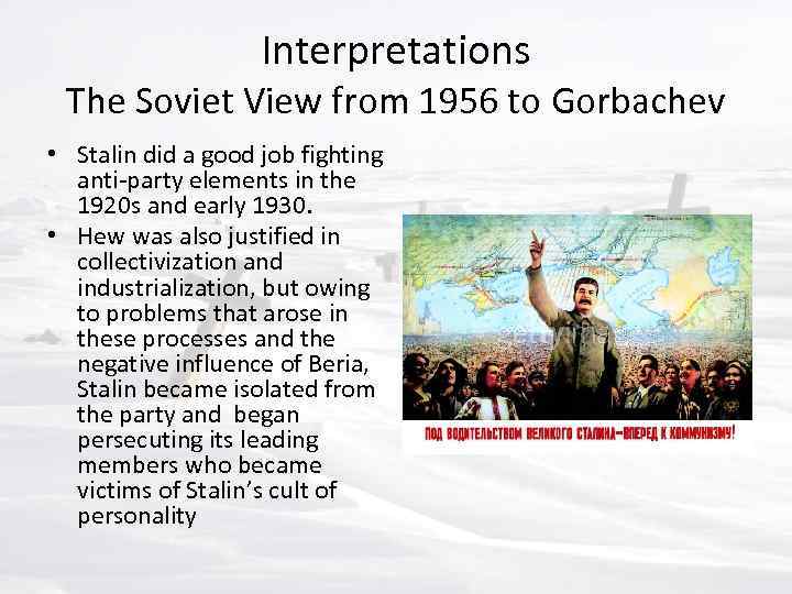 Interpretations The Soviet View from 1956 to Gorbachev • Stalin did a good job