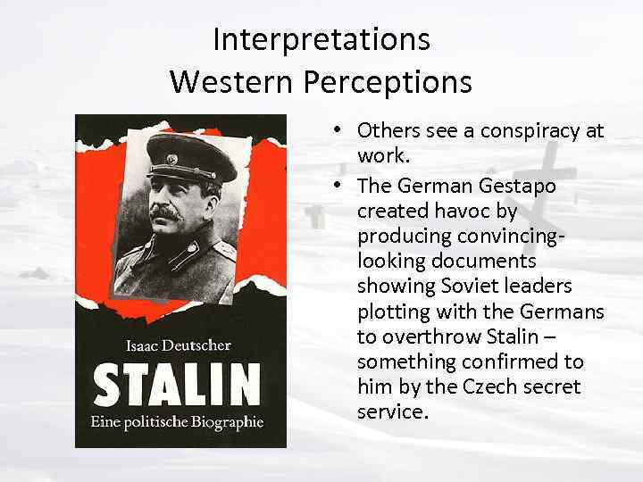 Interpretations Western Perceptions • Others see a conspiracy at work. • The German Gestapo