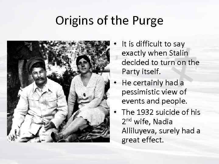 Origins of the Purge • It is difficult to say exactly when Stalin decided