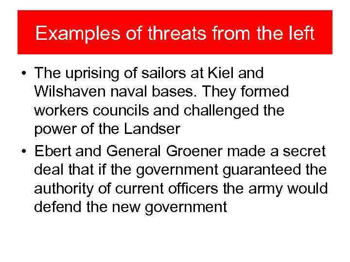 Examples of threats from the left • The uprising of sailors at Kiel and