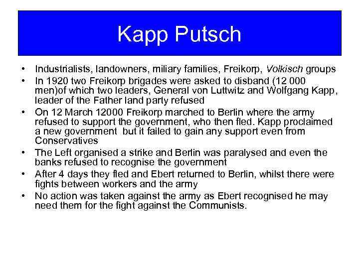 Kapp Putsch • Industrialists, landowners, miliary families, Freikorp, Volkisch groups • In 1920 two