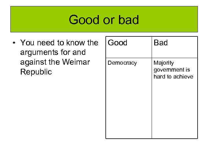 Good or bad • You need to know the arguments for and against the