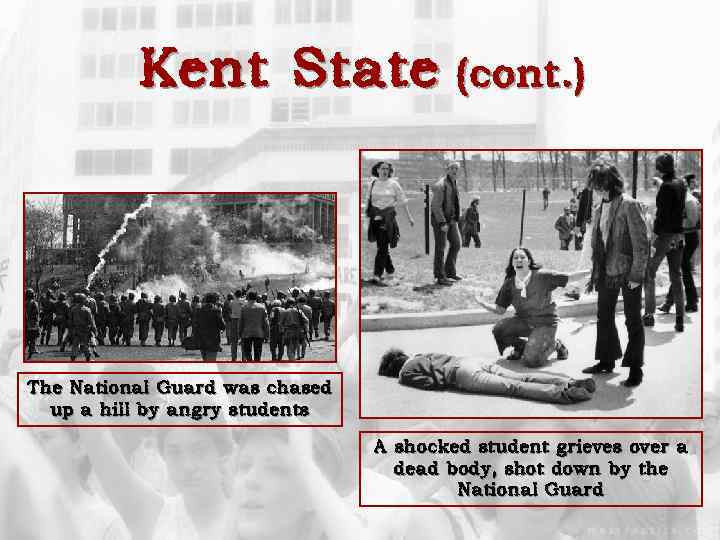 Kent State (cont. ) The National Guard was chased up a hill by angry