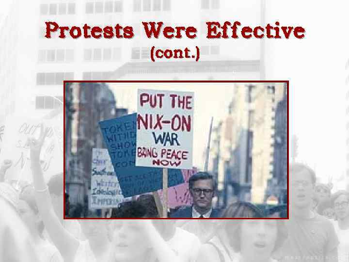 Protests Were Effective (cont. ) 