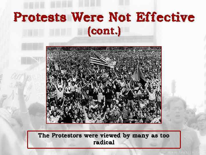 Protests Were Not Effective (cont. ) The Protestors were viewed by many as too