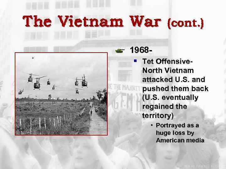 The Vietnam War (cont. ) 1968§ Tet Offensive. North Vietnam attacked U. S. and