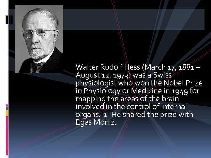 Walter Rudolf Hess (March 17, 1881 – August 12, 1973) was a Swiss physiologist