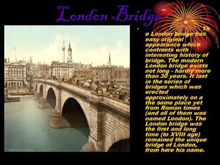 London Bridge. • Th e London bridge has easy original appearance which contrasts with