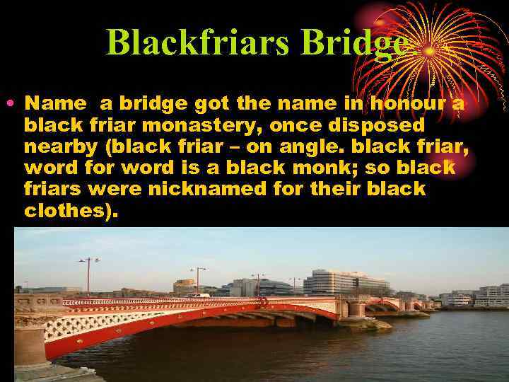 Blackfriars Bridge. • Name a bridge got the name in honour a black friar