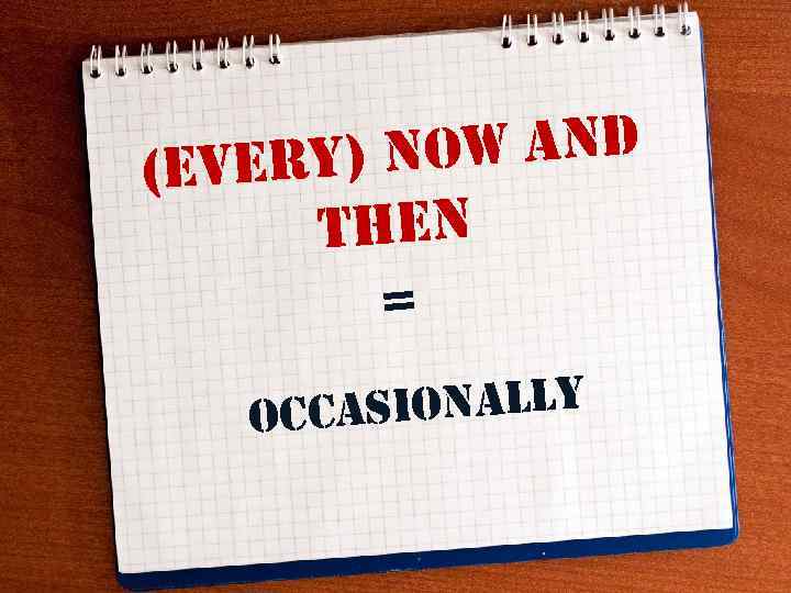 ow and every) n ( then = sionally occa 