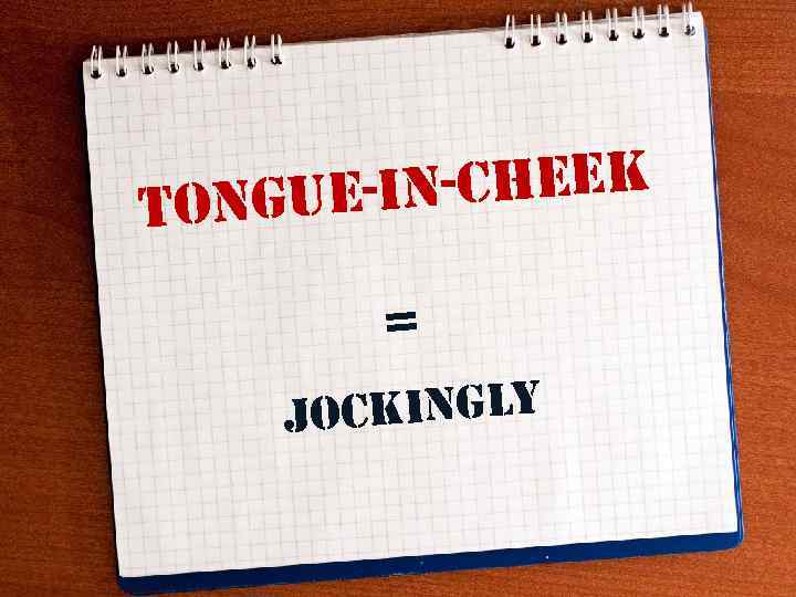 n-cheek ongue-i t = ckingly jo 