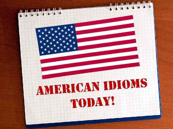 idioms merican a today! 
